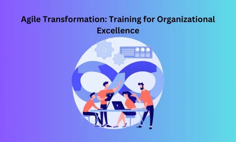 Agile Transformation: Training for Organizational Excellence 